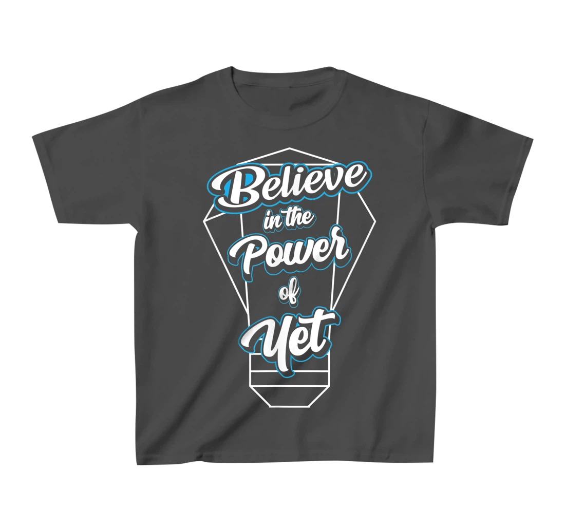 I Believe In The Power Of Yet Positive Mind Light Bulb T-Shirt, Kid T-Shirt and Women T-Shirt