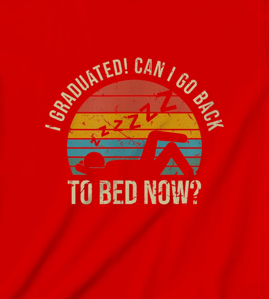 I Graduated Can I Go Back To Bed Now Student Sleeping T-Shirt, Kid T-Shirt and Women T-Shirt