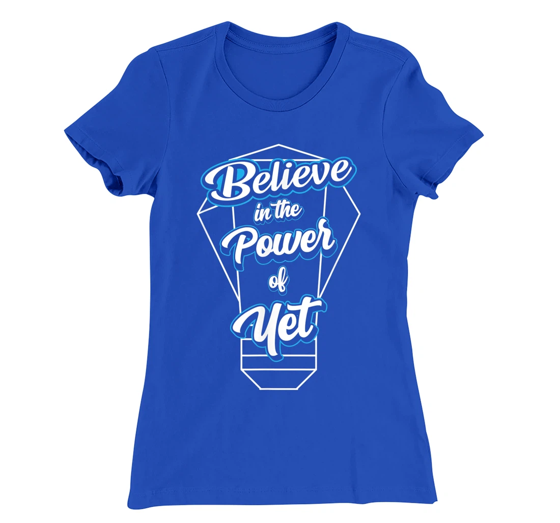 I Believe In The Power Of Yet Positive Mind Light Bulb T-Shirt, Kid T-Shirt and Women T-Shirt