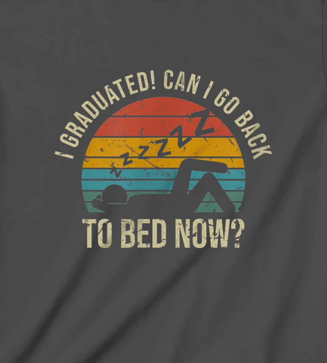 I Graduated Can I Go Back To Bed Now Student Sleeping T-Shirt, Kid T-Shirt and Women T-Shirt