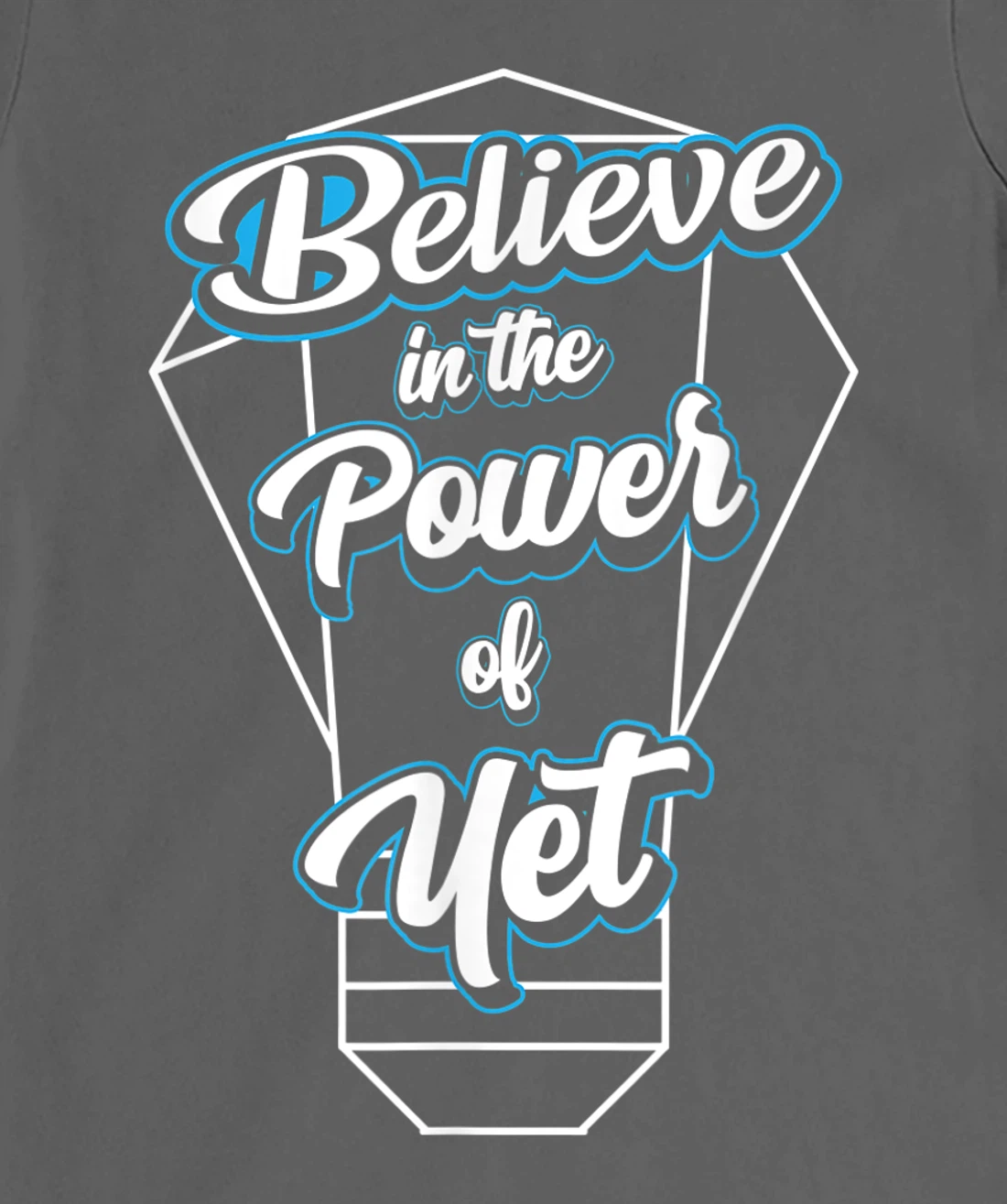 I Believe In The Power Of Yet Positive Mind Light Bulb T-Shirt, Kid T-Shirt and Women T-Shirt