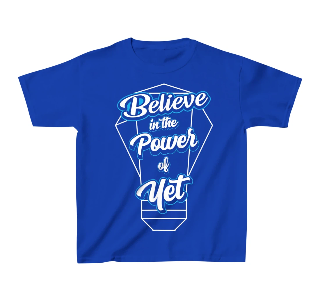 I Believe In The Power Of Yet Positive Mind Light Bulb T-Shirt, Kid T-Shirt and Women T-Shirt