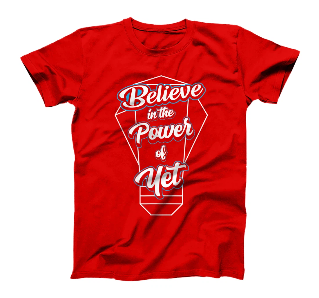 I Believe In The Power Of Yet Positive Mind Light Bulb T-Shirt, Kid T-Shirt and Women T-Shirt