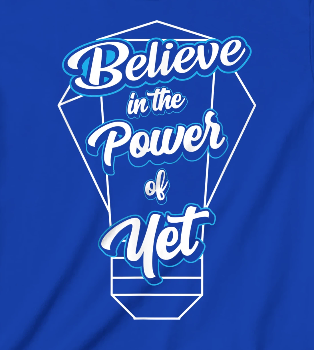 I Believe In The Power Of Yet Positive Mind Light Bulb T-Shirt, Kid T-Shirt and Women T-Shirt