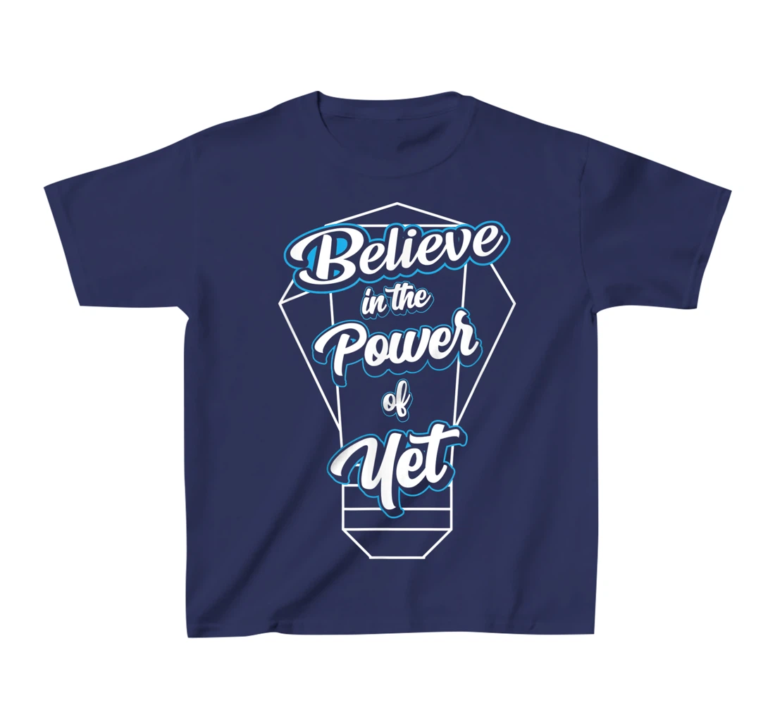 I Believe In The Power Of Yet Positive Mind Light Bulb T-Shirt, Kid T-Shirt and Women T-Shirt