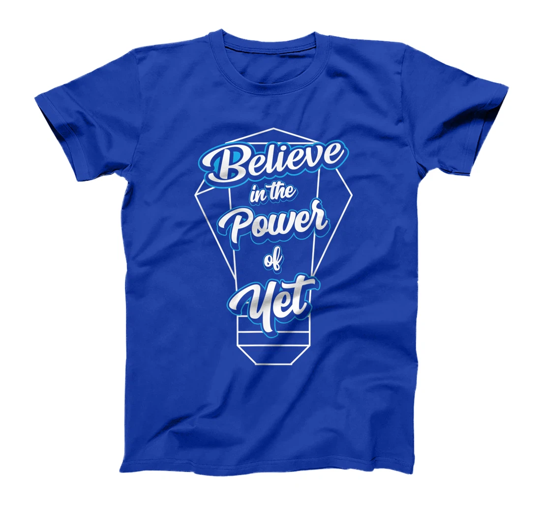 I Believe In The Power Of Yet Positive Mind Light Bulb T-Shirt, Kid T-Shirt and Women T-Shirt