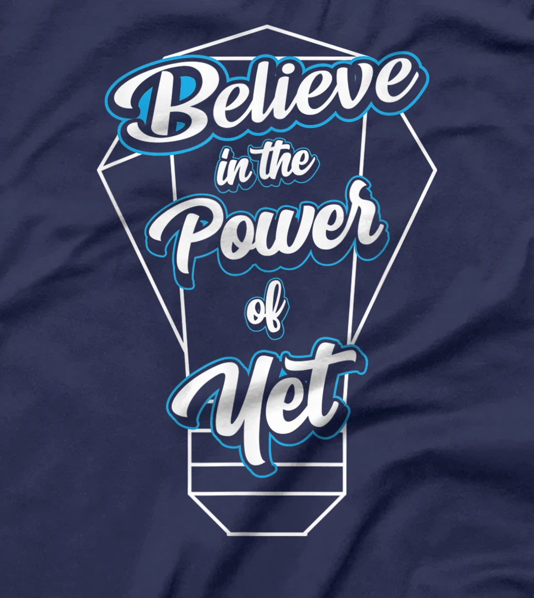 I Believe In The Power Of Yet Positive Mind Light Bulb T-Shirt, Kid T-Shirt and Women T-Shirt