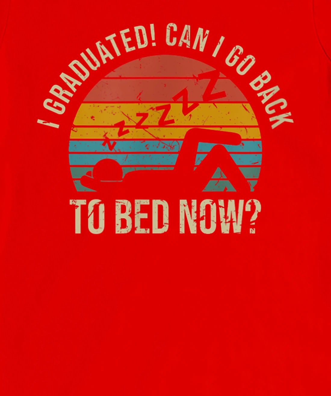 I Graduated Can I Go Back To Bed Now Student Sleeping T-Shirt, Kid T-Shirt and Women T-Shirt