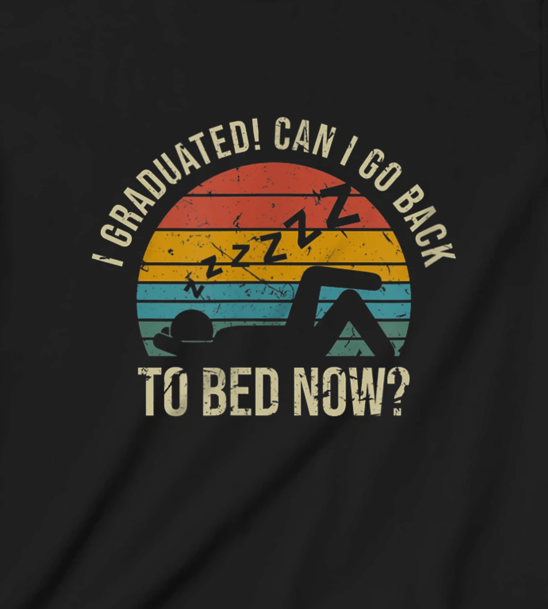 I Graduated Can I Go Back To Bed Now Student Sleeping T-Shirt, Kid T-Shirt and Women T-Shirt