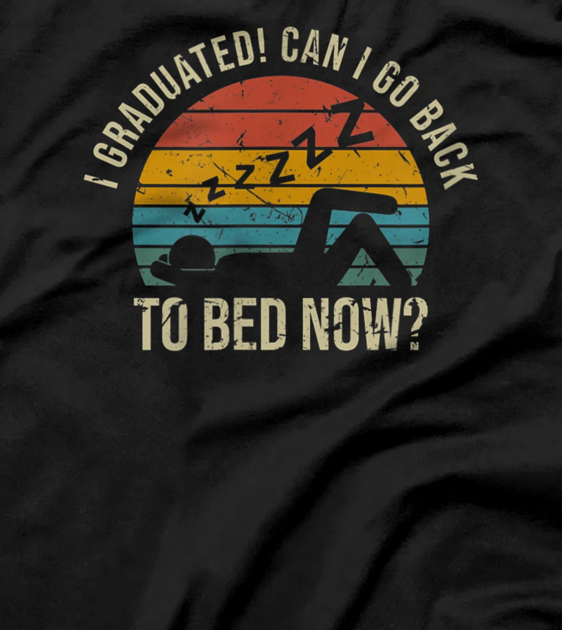 I Graduated Can I Go Back To Bed Now Student Sleeping T-Shirt, Kid T-Shirt and Women T-Shirt