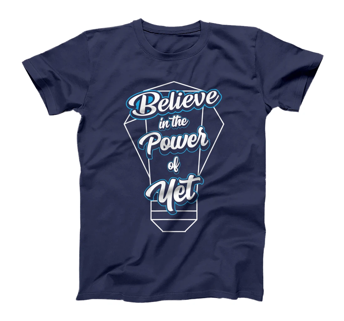 I Believe In The Power Of Yet Positive Mind Light Bulb T-Shirt, Kid T-Shirt and Women T-Shirt
