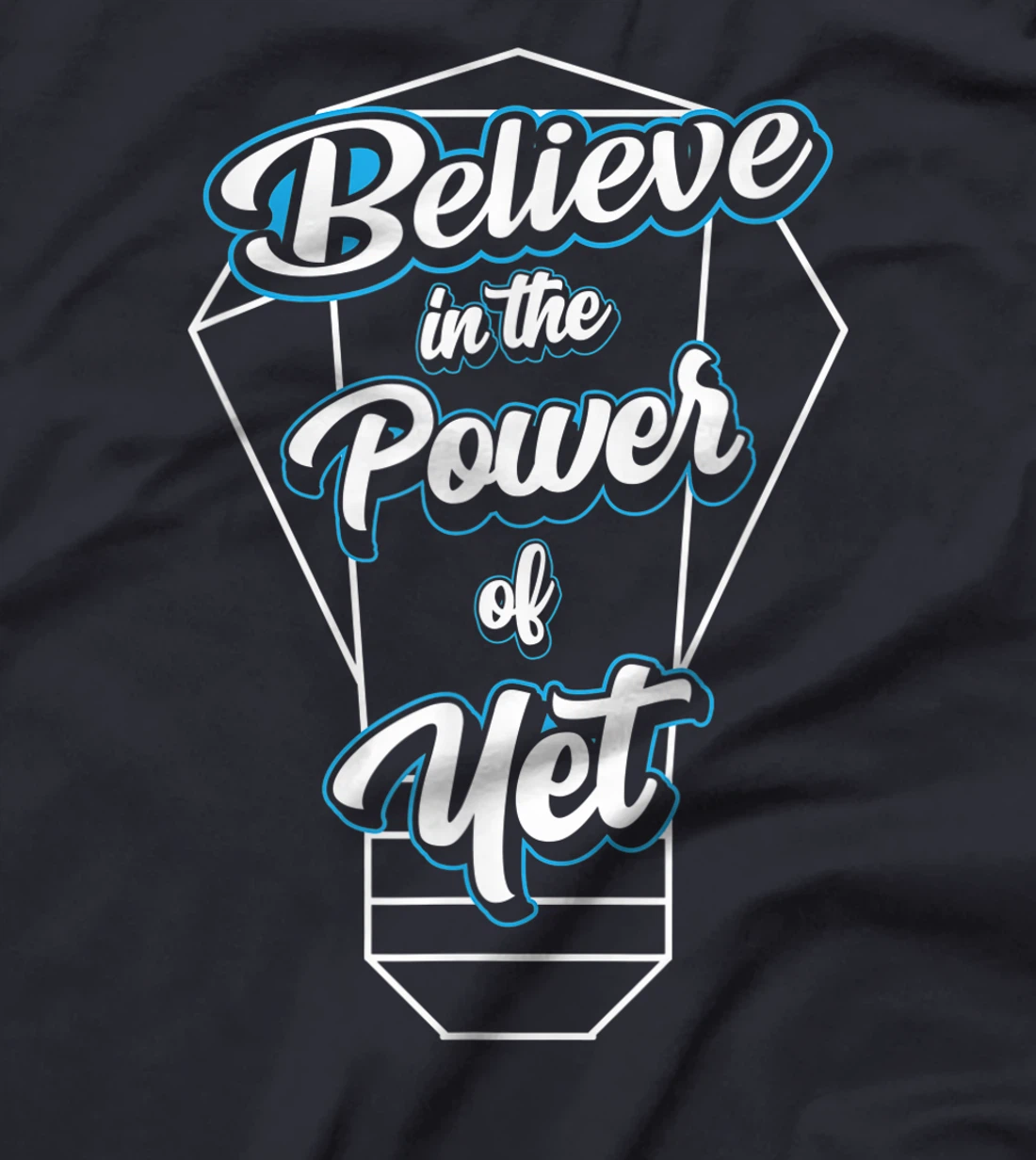 I Believe In The Power Of Yet Positive Mind Light Bulb T-Shirt, Kid T-Shirt and Women T-Shirt