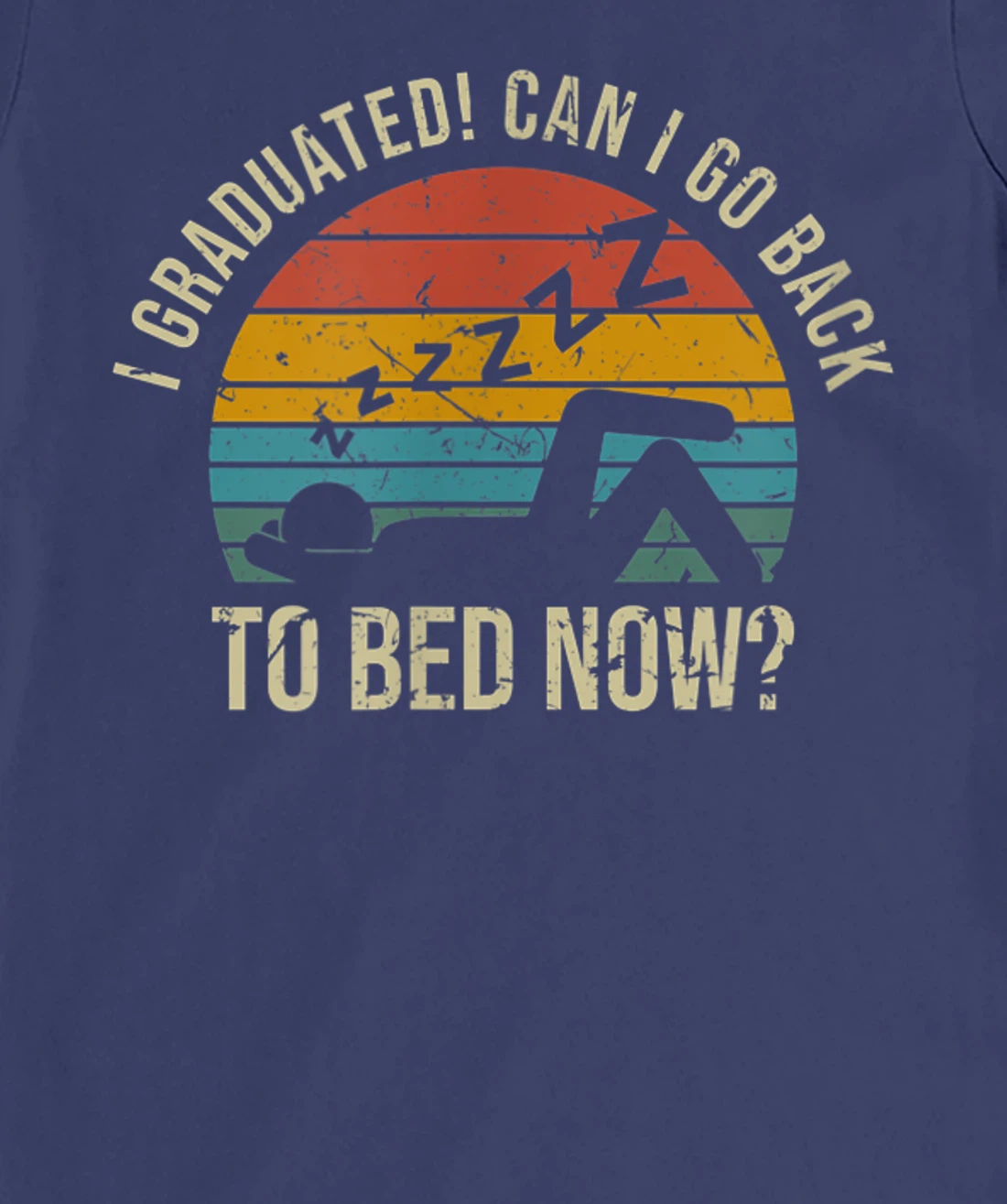 I Graduated Can I Go Back To Bed Now Student Sleeping T-Shirt, Kid T-Shirt and Women T-Shirt