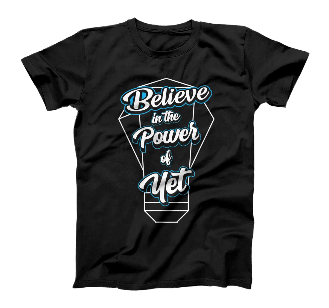 I Believe In The Power Of Yet Positive Mind Light Bulb T-Shirt, Kid T-Shirt and Women T-Shirt