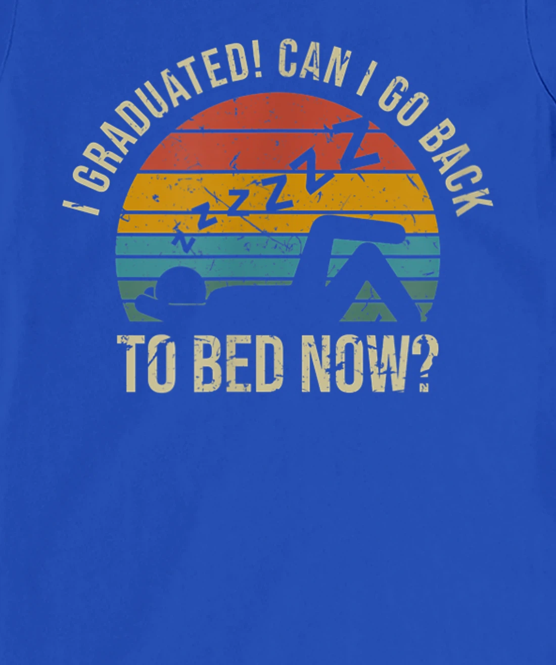 I Graduated Can I Go Back To Bed Now Student Sleeping T-Shirt, Kid T-Shirt and Women T-Shirt