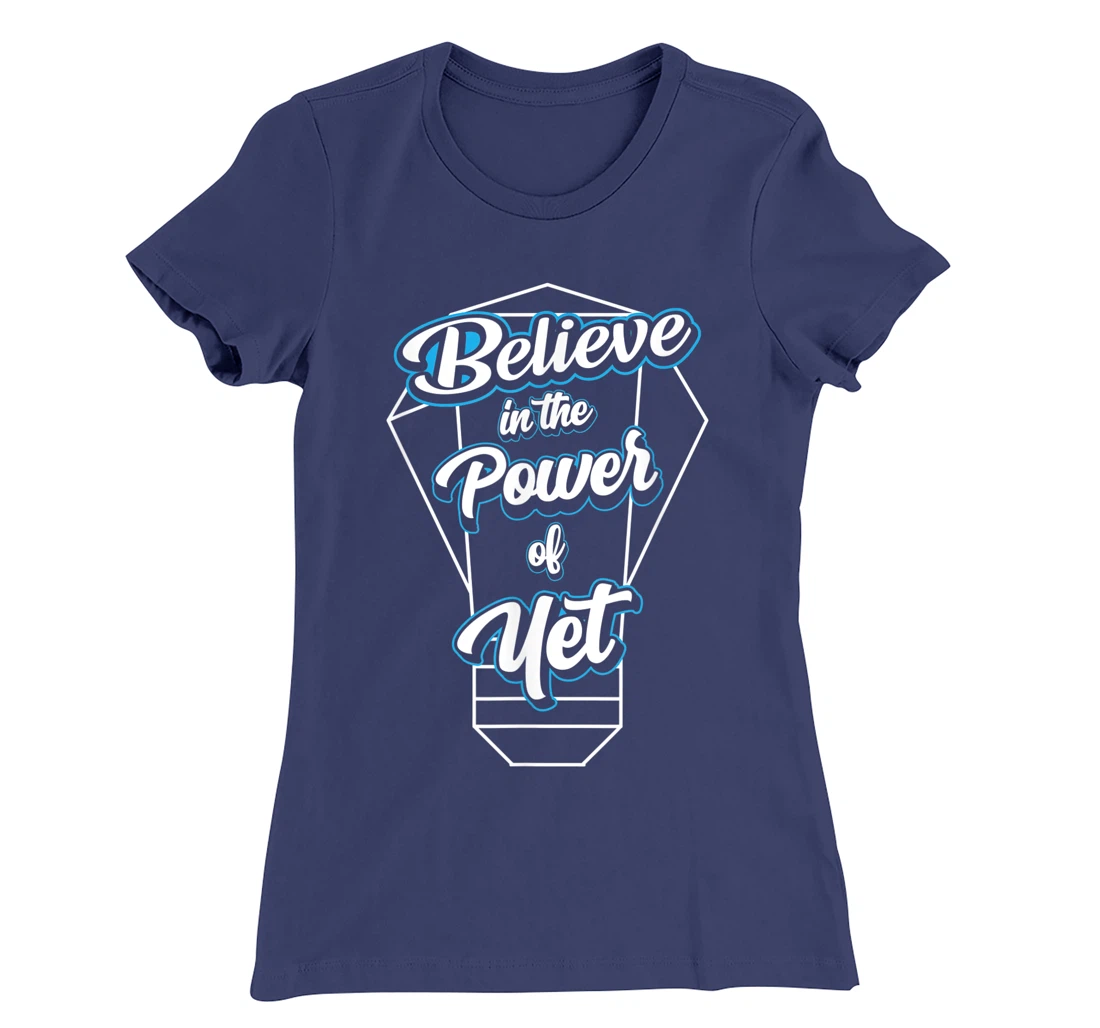 I Believe In The Power Of Yet Positive Mind Light Bulb T-Shirt, Kid T-Shirt and Women T-Shirt