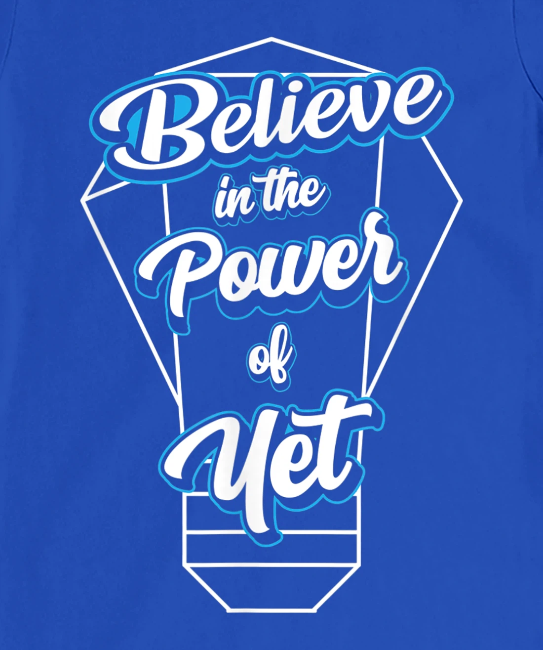 I Believe In The Power Of Yet Positive Mind Light Bulb T-Shirt, Kid T-Shirt and Women T-Shirt