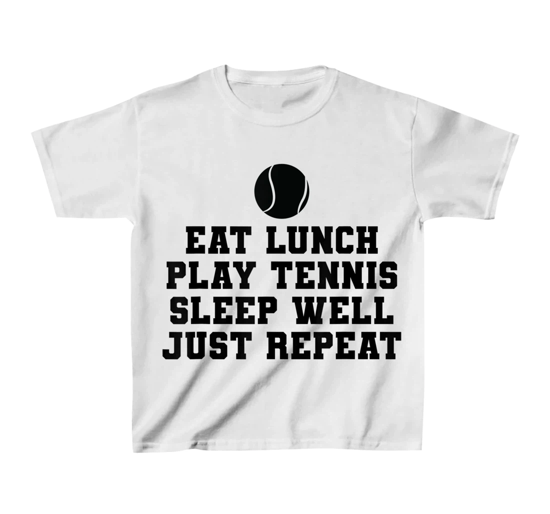 Eat Lunch Play Tennis Sleep Repeat Tennis Enthusiast T-Shirt, Kid T-Shirt and Women T-Shirt