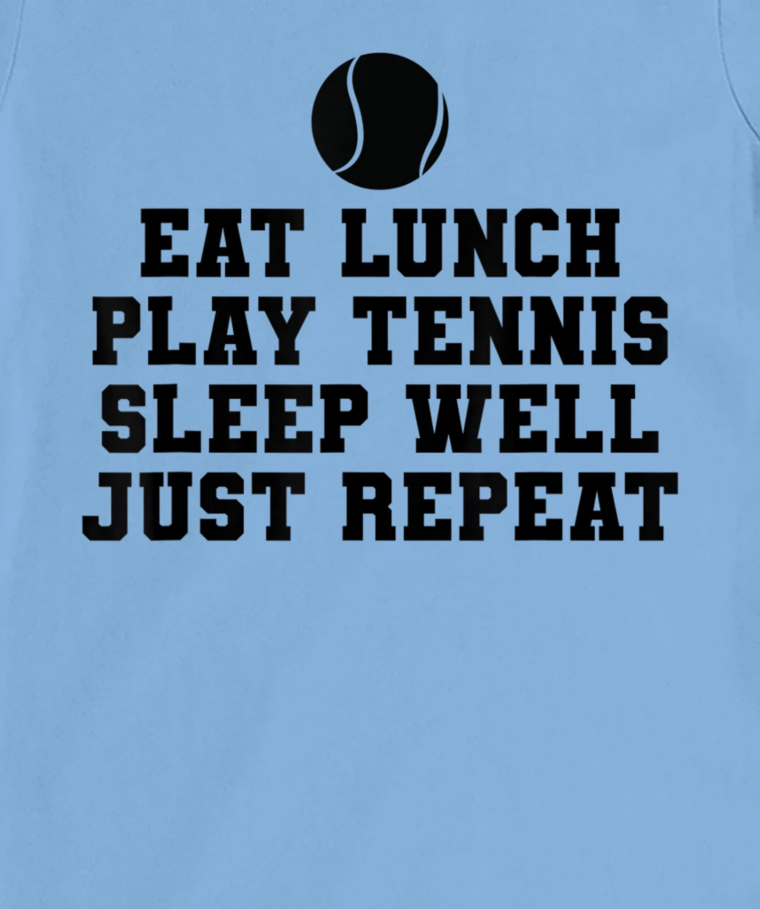 Eat Lunch Play Tennis Sleep Repeat Tennis Enthusiast T-Shirt, Kid T-Shirt and Women T-Shirt