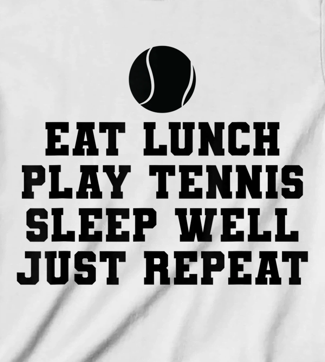 Eat Lunch Play Tennis Sleep Repeat Tennis Enthusiast T-Shirt, Kid T-Shirt and Women T-Shirt