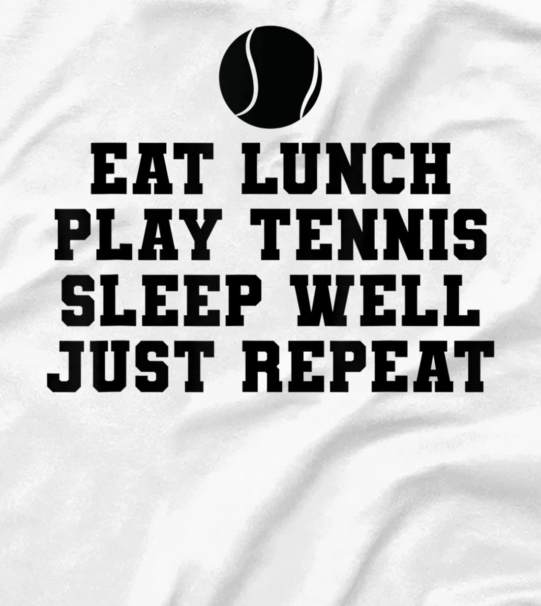 Eat Lunch Play Tennis Sleep Repeat Tennis Enthusiast T-Shirt, Kid T-Shirt and Women T-Shirt