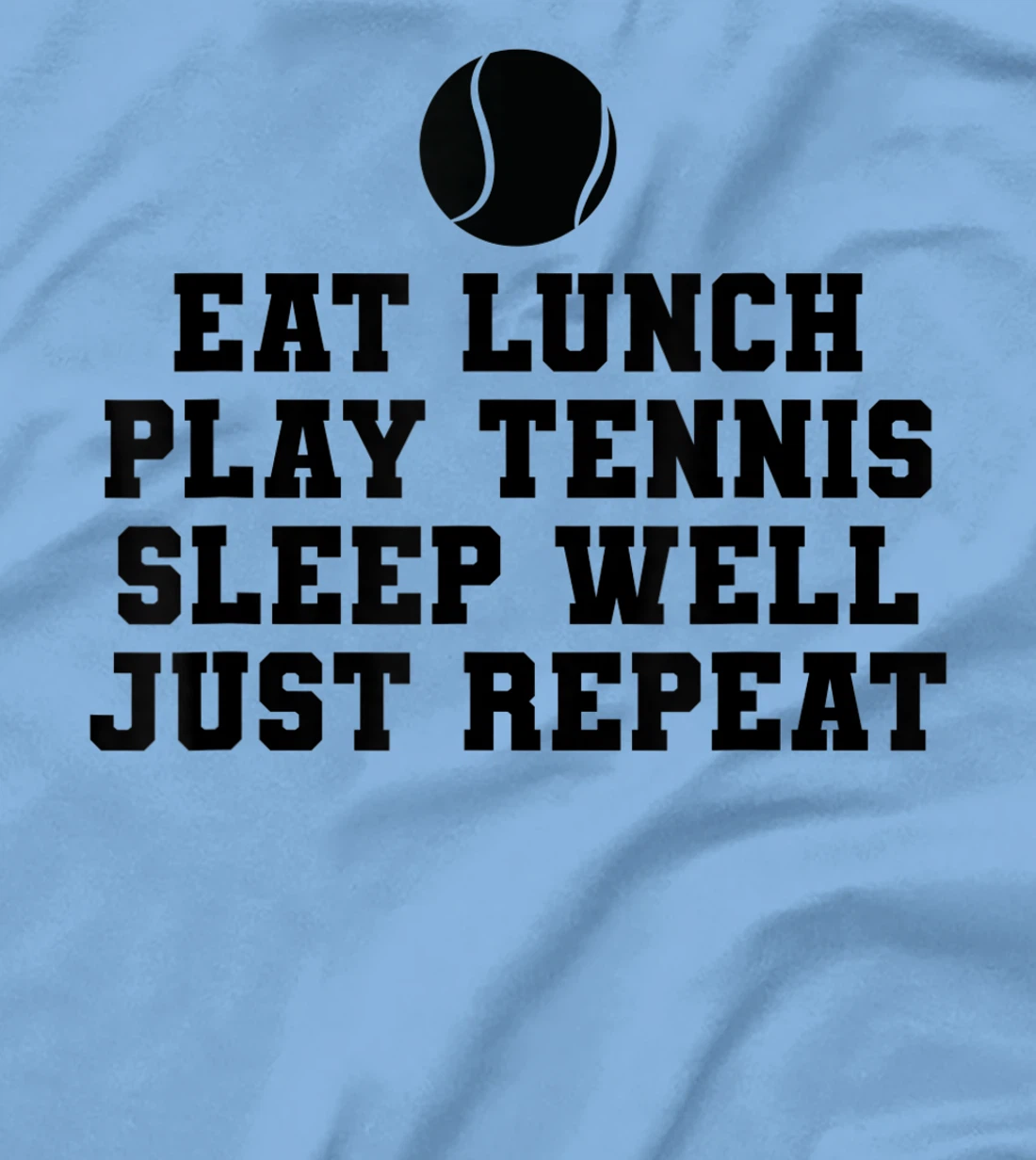 Eat Lunch Play Tennis Sleep Repeat Tennis Enthusiast T-Shirt, Kid T-Shirt and Women T-Shirt