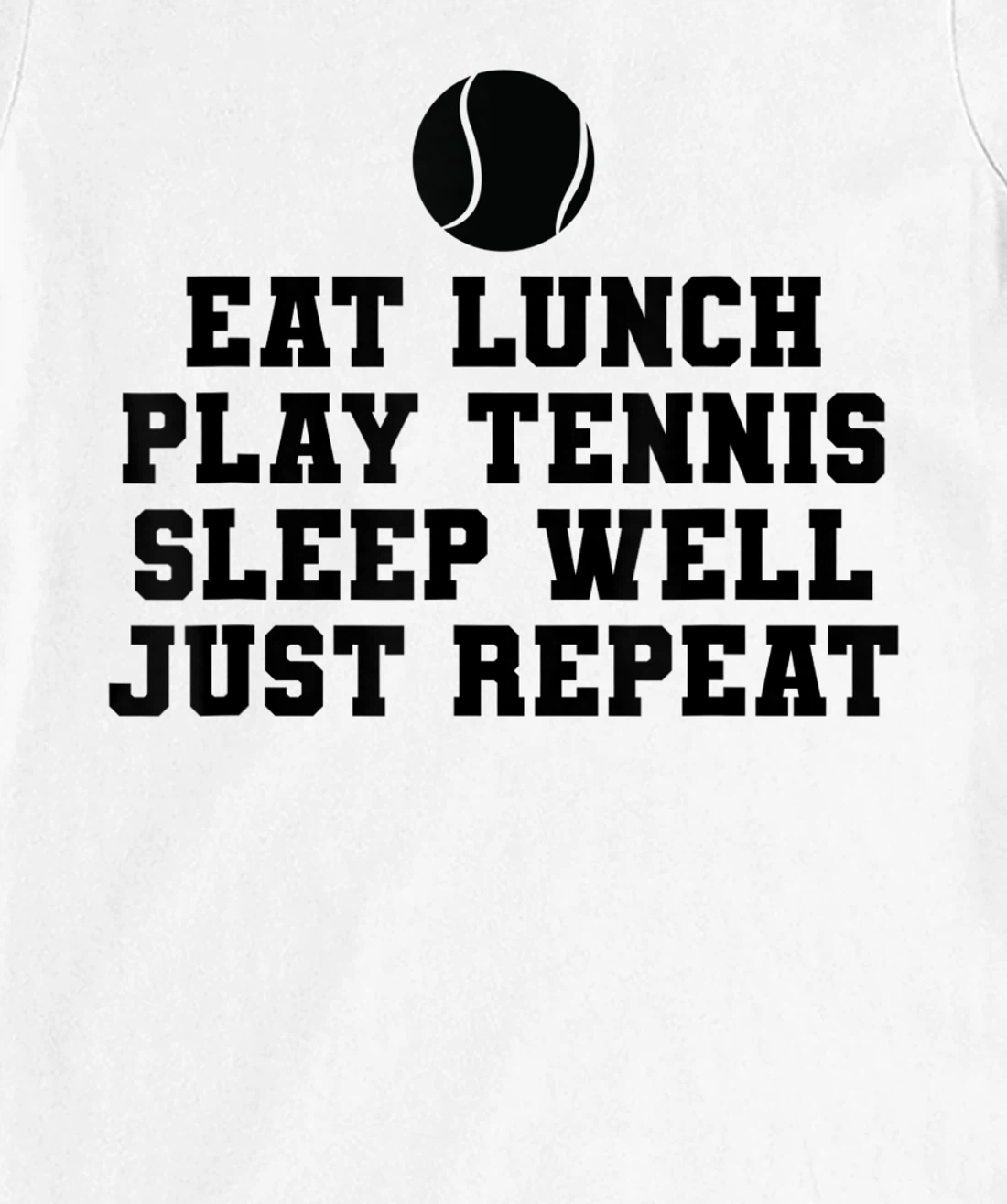 Eat Lunch Play Tennis Sleep Repeat Tennis Enthusiast T-Shirt, Kid T-Shirt and Women T-Shirt