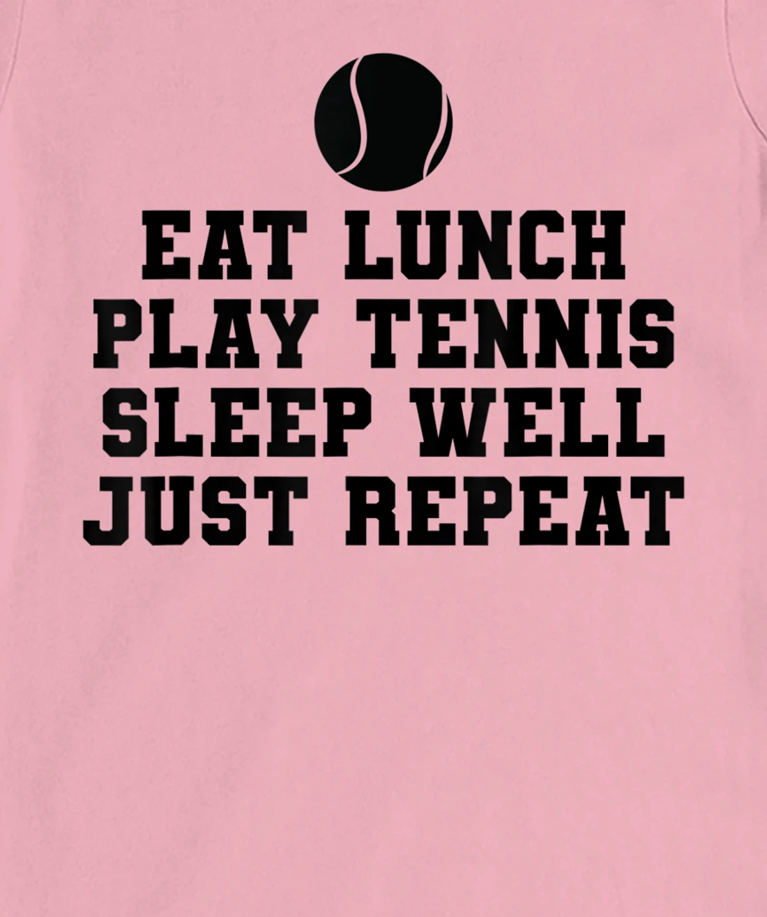 Eat Lunch Play Tennis Sleep Repeat Tennis Enthusiast T-Shirt, Kid T-Shirt and Women T-Shirt