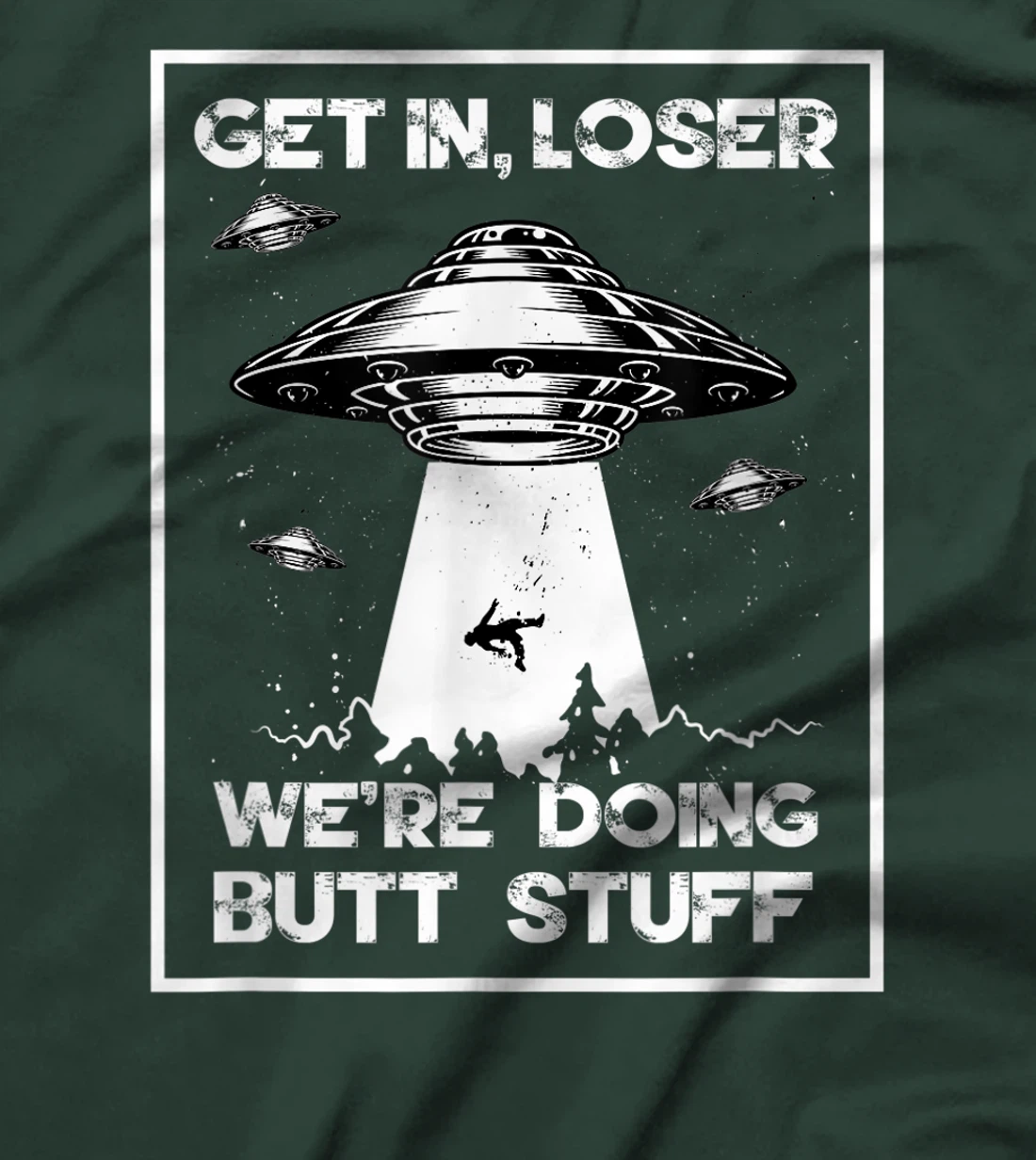Get In Loser We're Doing Butt Stuff Sarcastic UFO Aliens Fun T-Shirt, Women T-Shirt