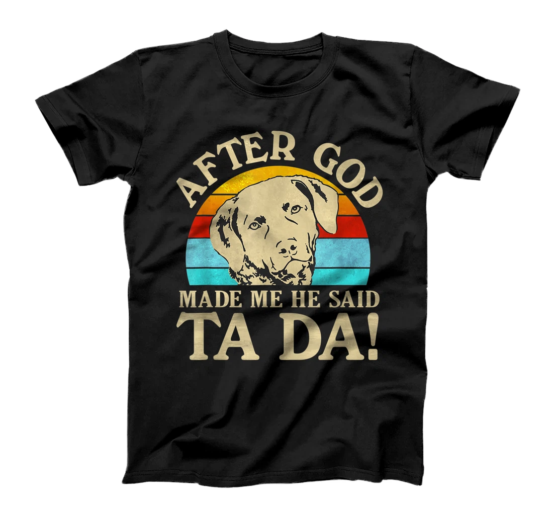 After God Made Me He Said Ta Da - Chesapeake Bay Retriever T-Shirt