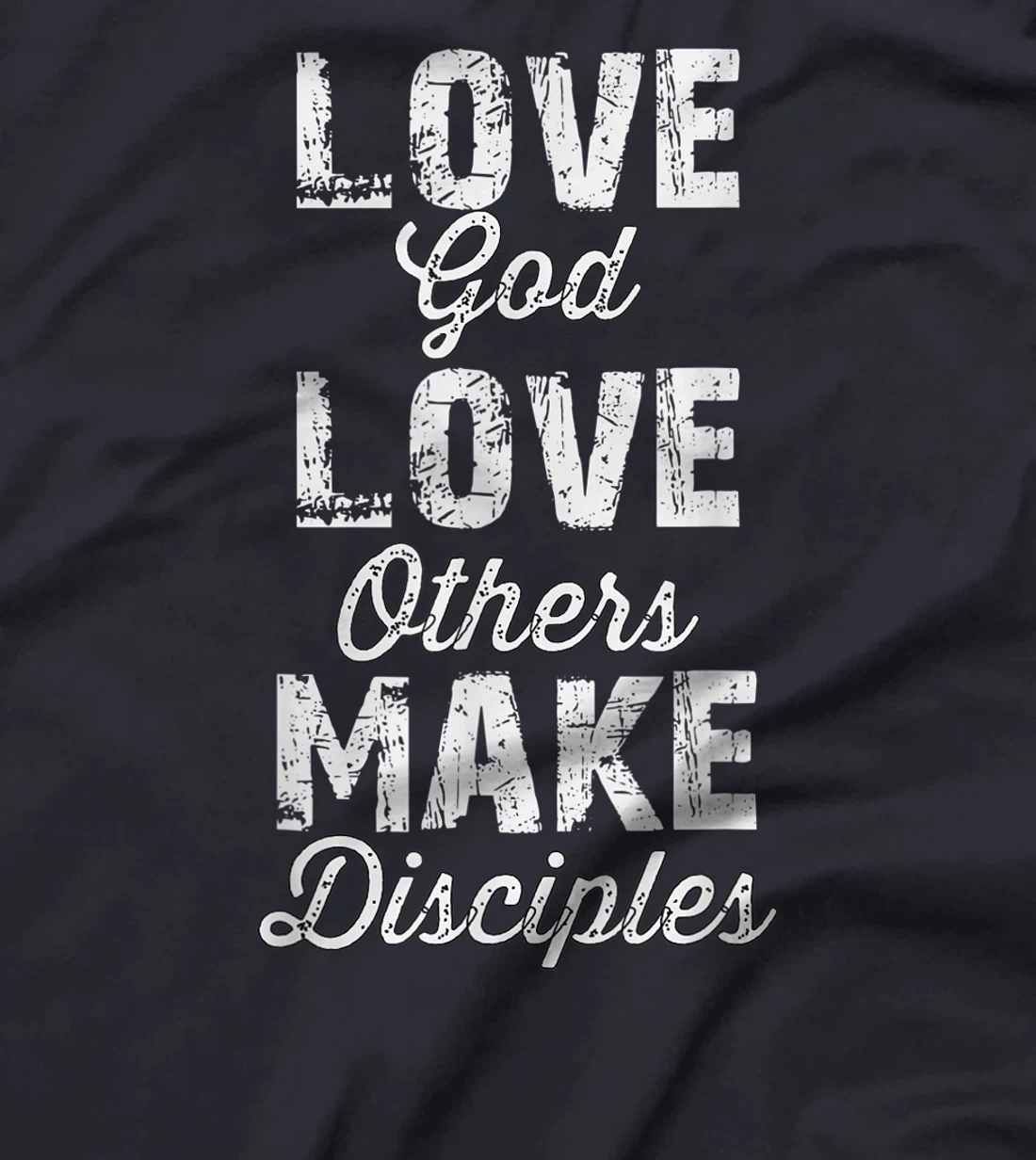 Love God, Love Others, and Make Disciples T-Shirt