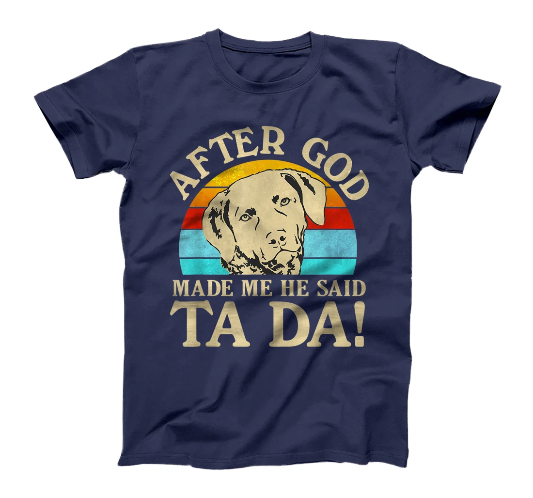 After God Made Me He Said Ta Da - Chesapeake Bay Retriever T-Shirt