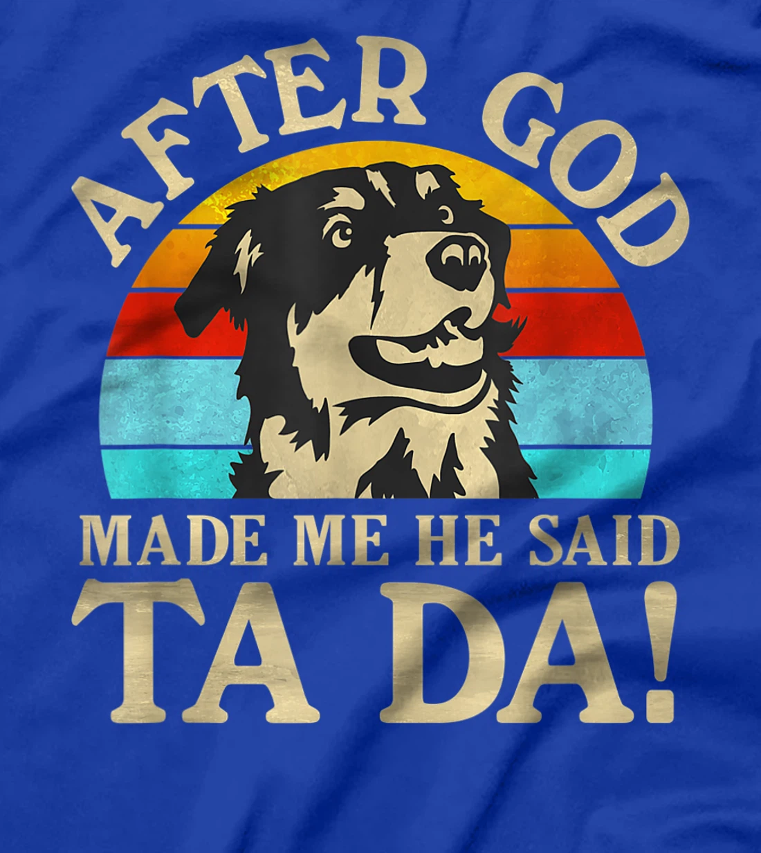 Womens After God Made Me He Said Ta Da - Australian Shepherd T-Shirt
