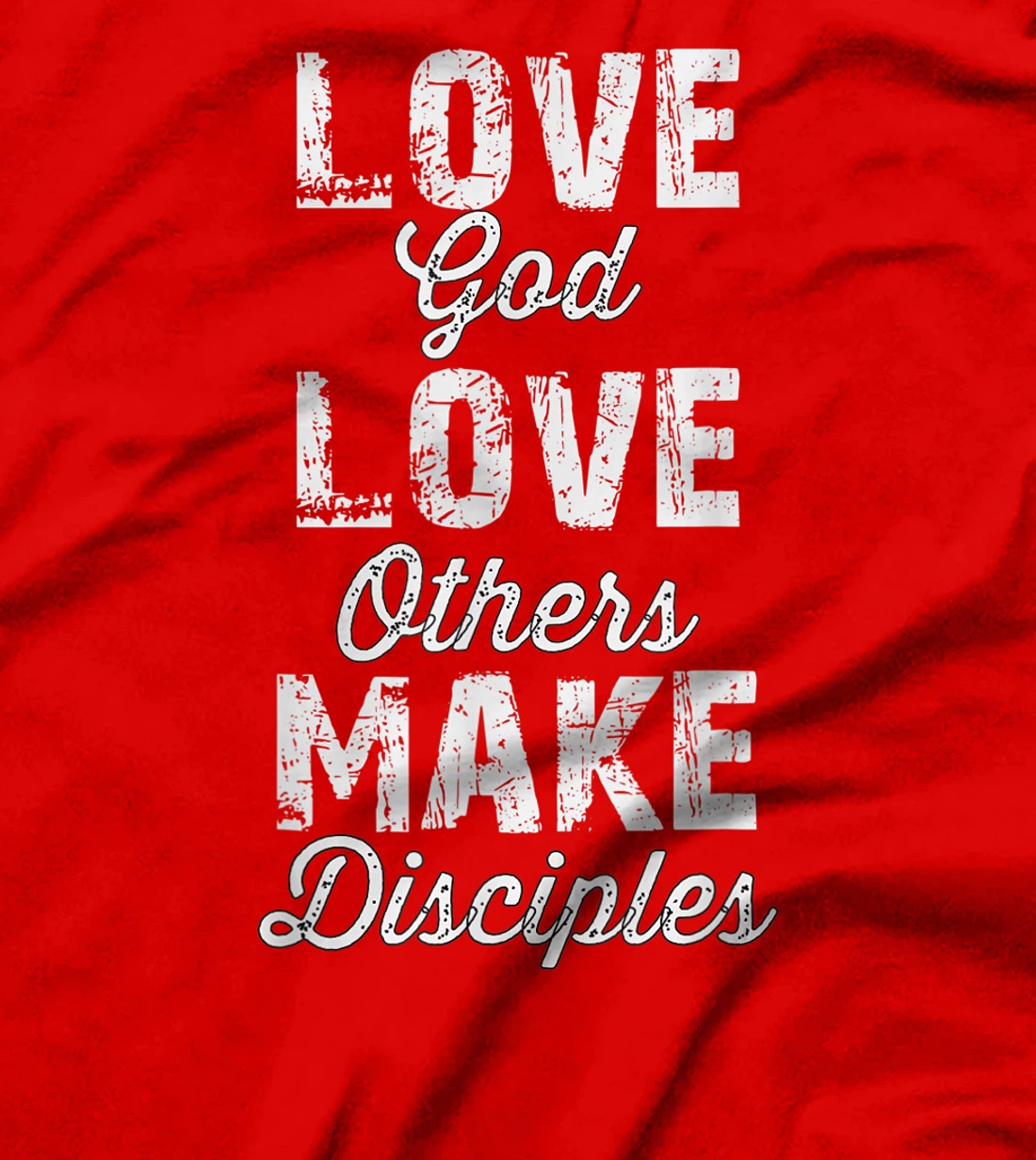Love God, Love Others, and Make Disciples T-Shirt