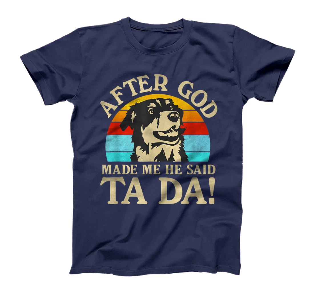 Womens After God Made Me He Said Ta Da - Australian Shepherd T-Shirt