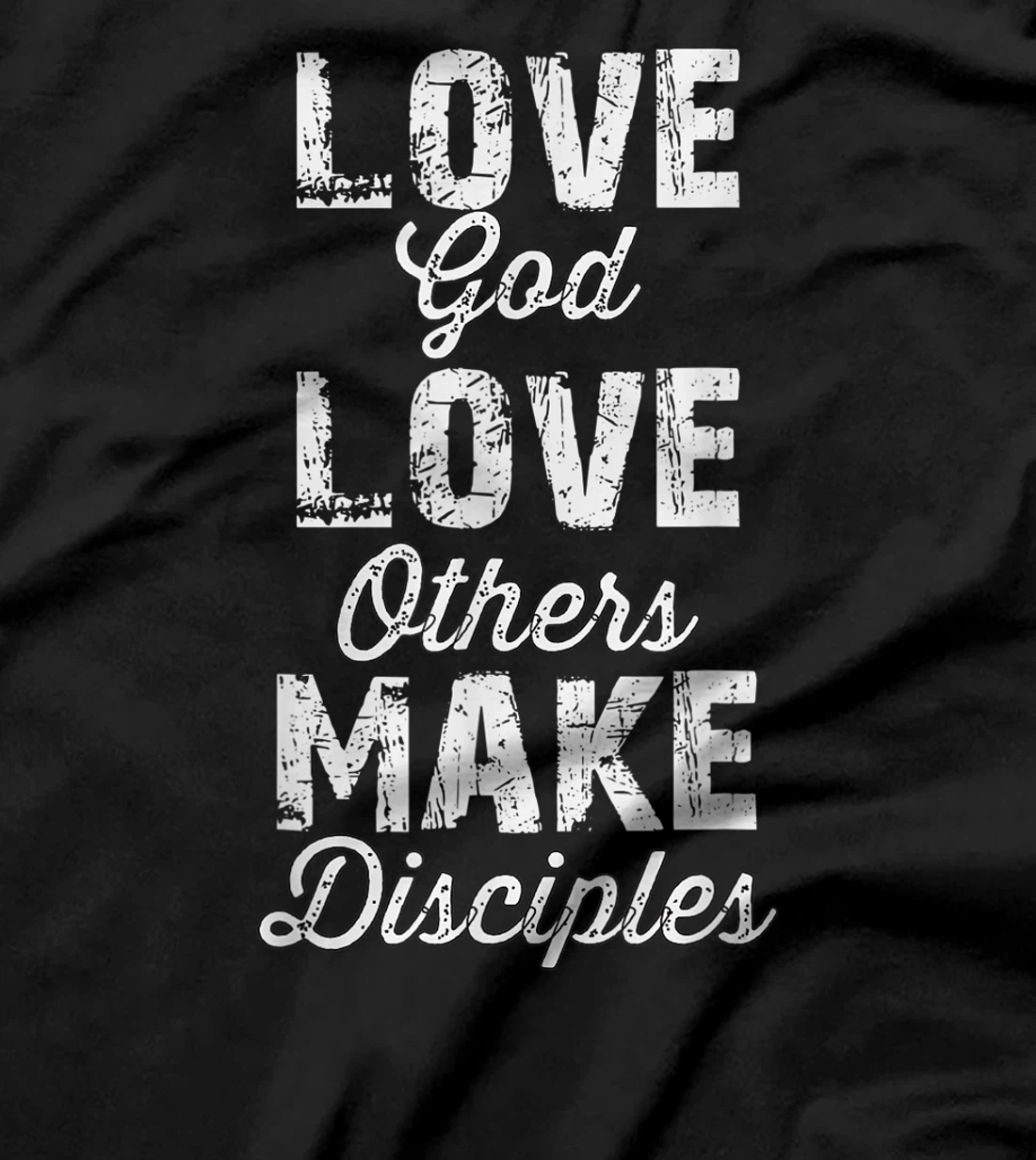 Love God, Love Others, and Make Disciples T-Shirt