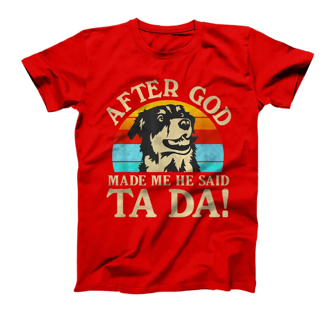 Womens After God Made Me He Said Ta Da - Australian Shepherd T-Shirt