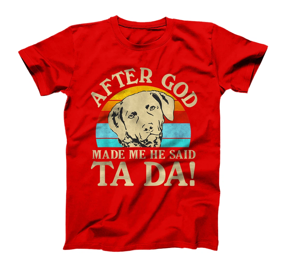 After God Made Me He Said Ta Da - Chesapeake Bay Retriever T-Shirt