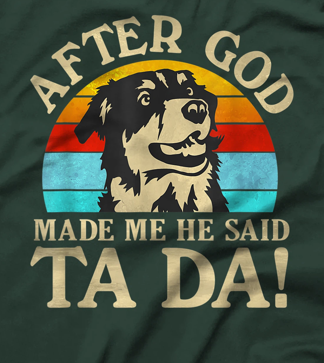 Womens After God Made Me He Said Ta Da - Australian Shepherd T-Shirt