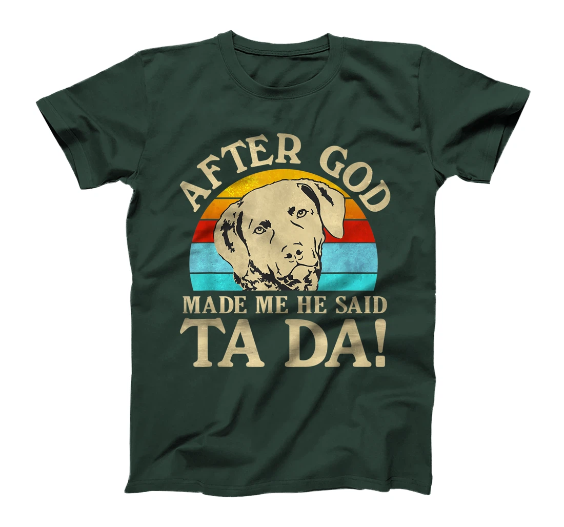 After God Made Me He Said Ta Da - Chesapeake Bay Retriever T-Shirt