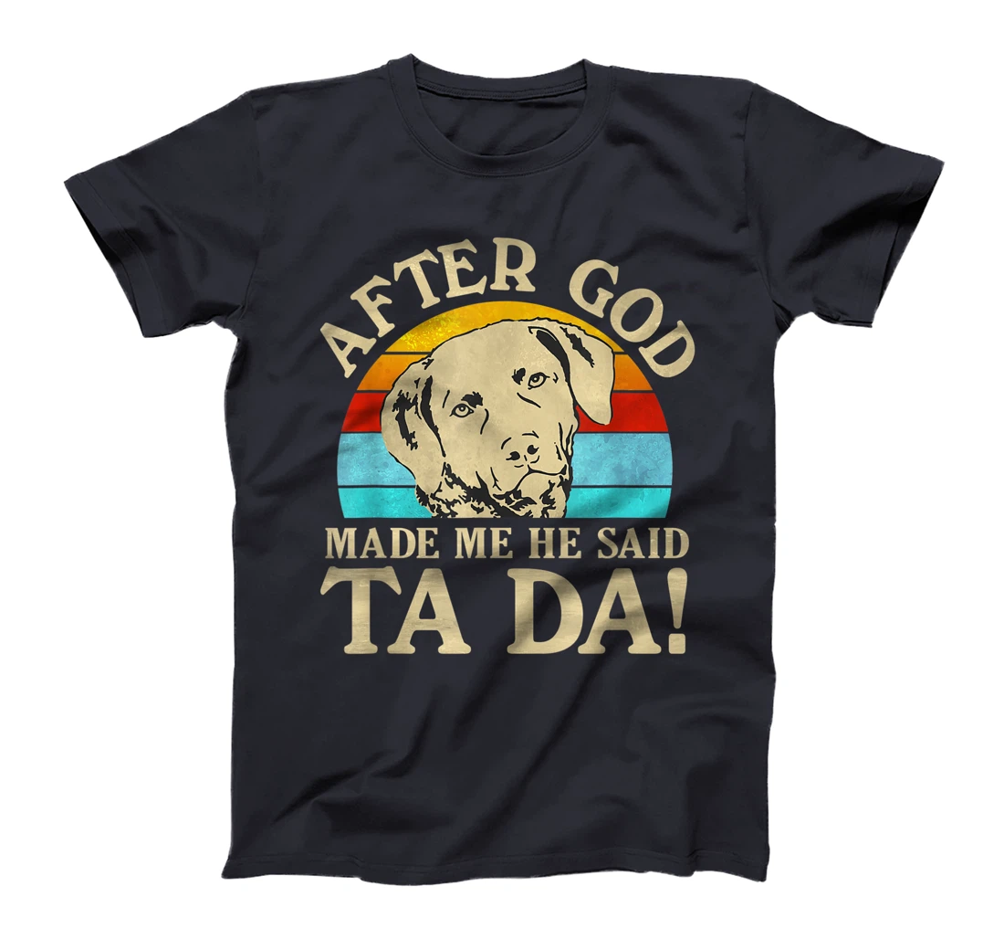 After God Made Me He Said Ta Da - Chesapeake Bay Retriever T-Shirt