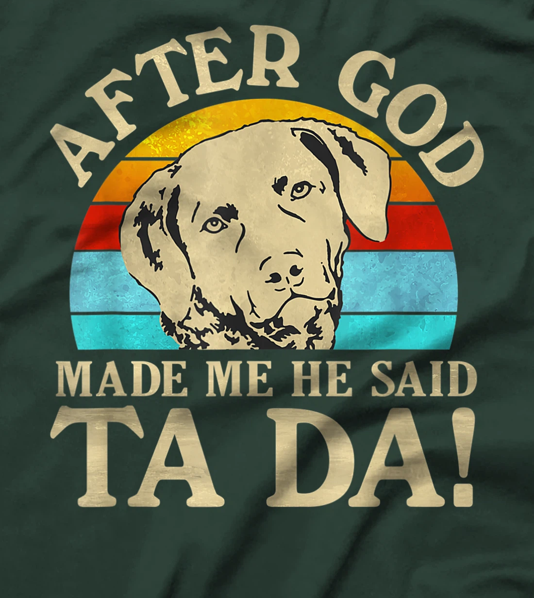 After God Made Me He Said Ta Da - Chesapeake Bay Retriever T-Shirt