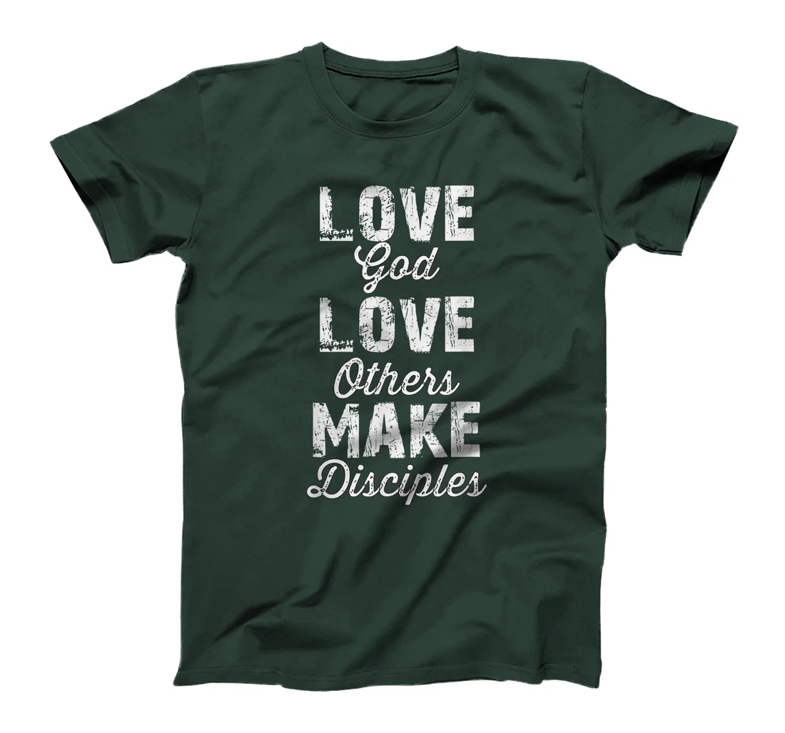 Love God, Love Others, and Make Disciples T-Shirt