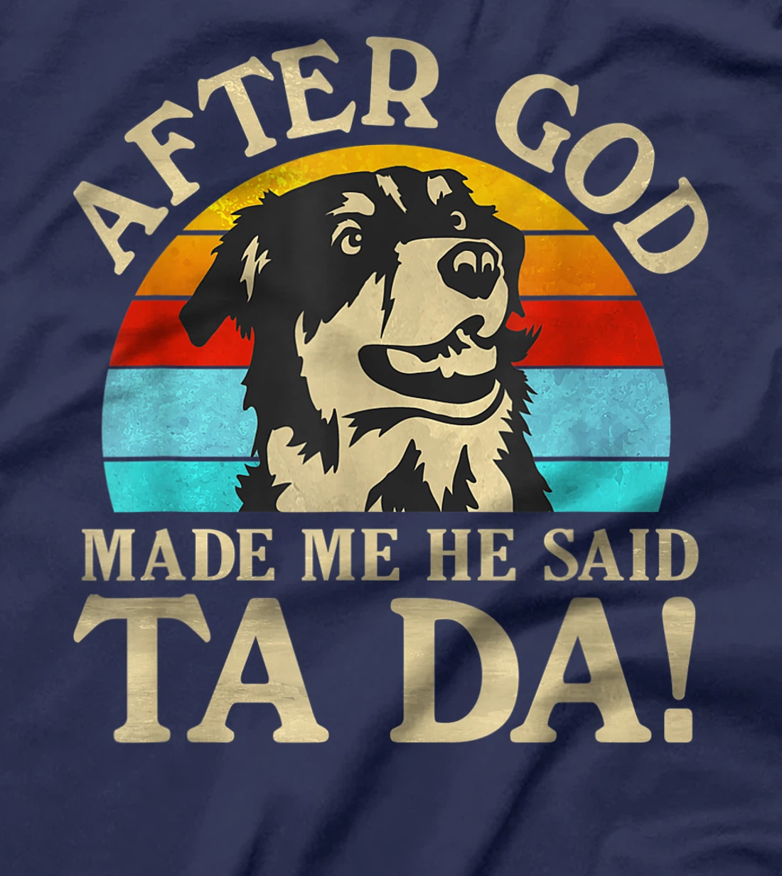 Womens After God Made Me He Said Ta Da - Australian Shepherd T-Shirt
