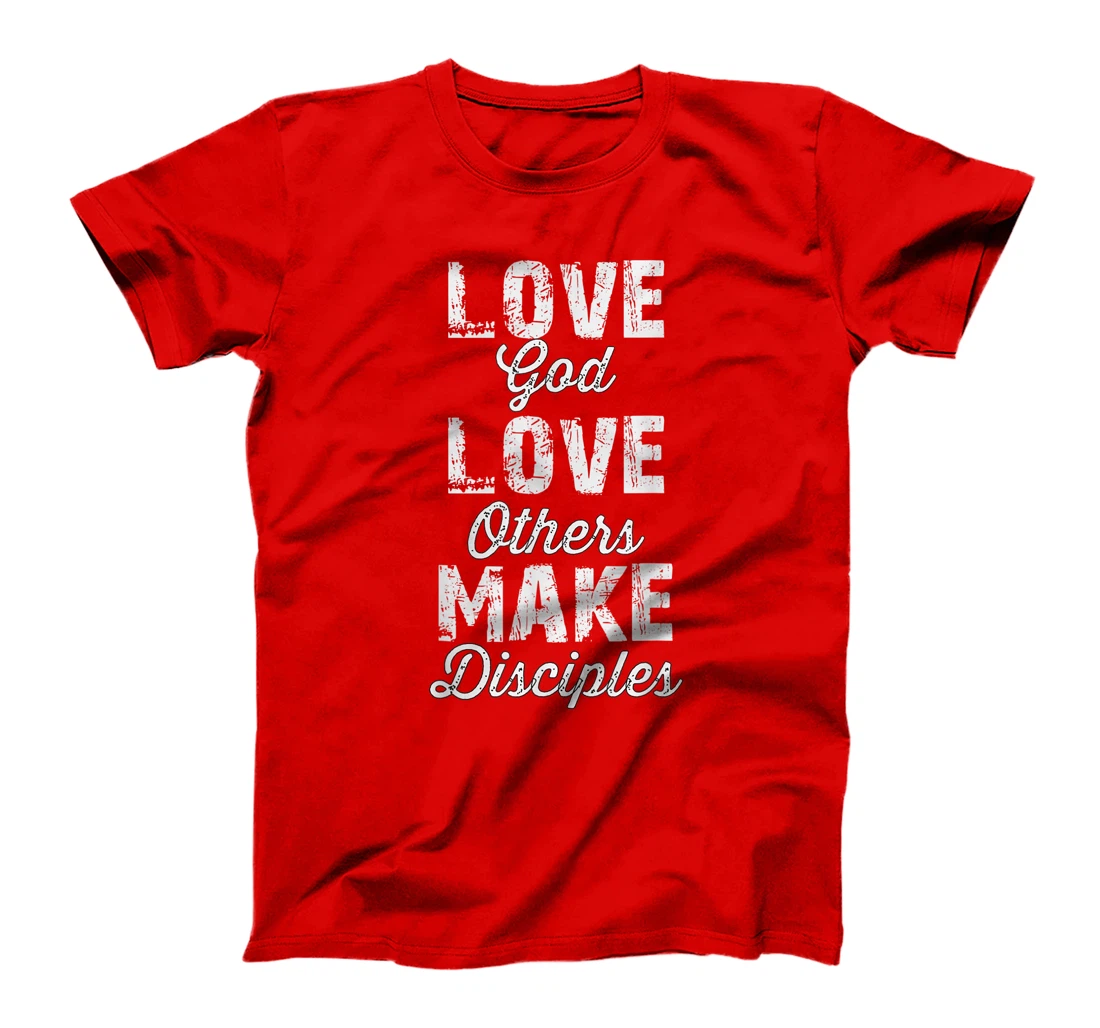 Love God, Love Others, and Make Disciples T-Shirt
