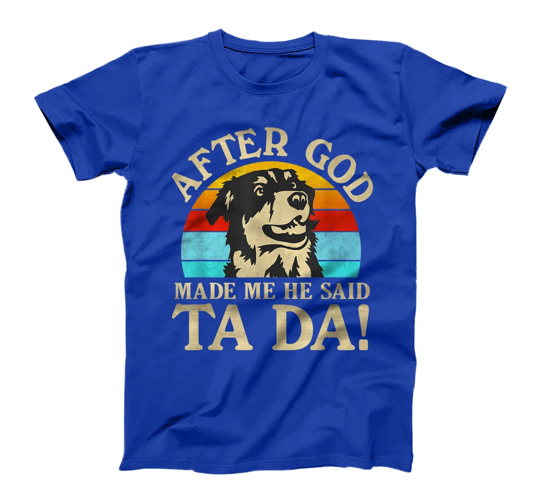 Womens After God Made Me He Said Ta Da - Australian Shepherd T-Shirt