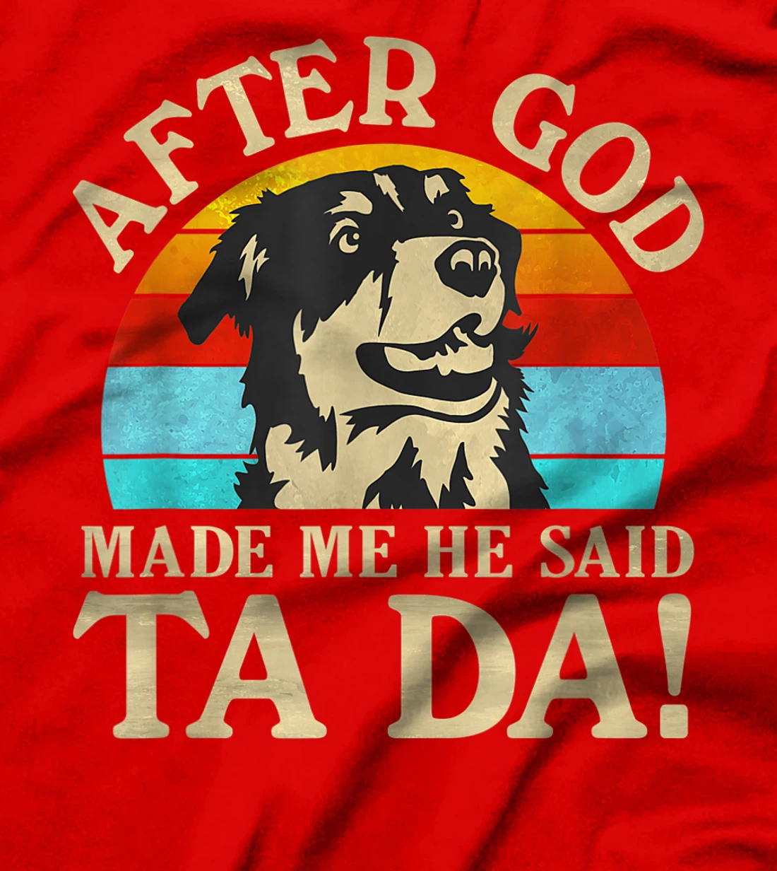 Womens After God Made Me He Said Ta Da - Australian Shepherd T-Shirt