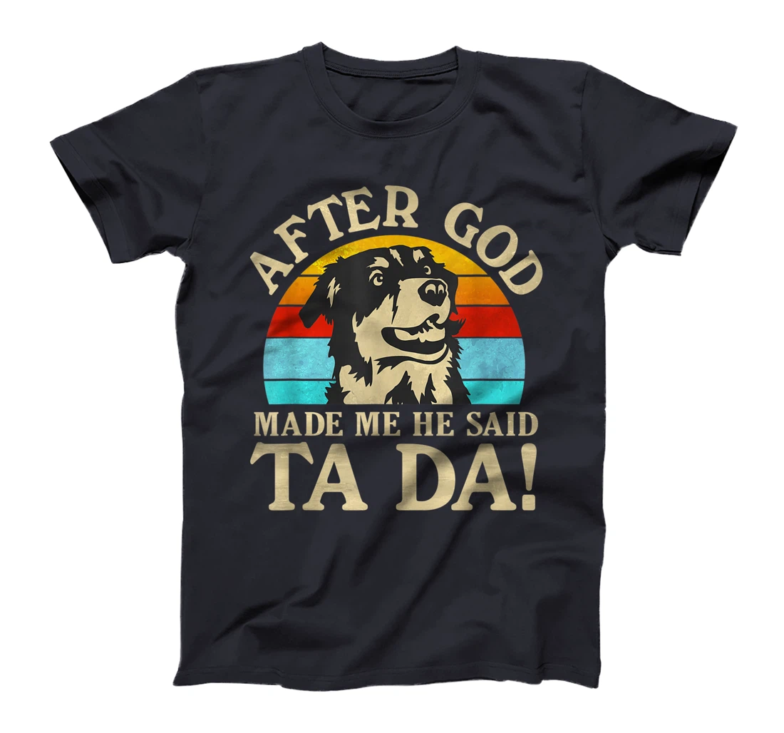 Womens After God Made Me He Said Ta Da - Australian Shepherd T-Shirt