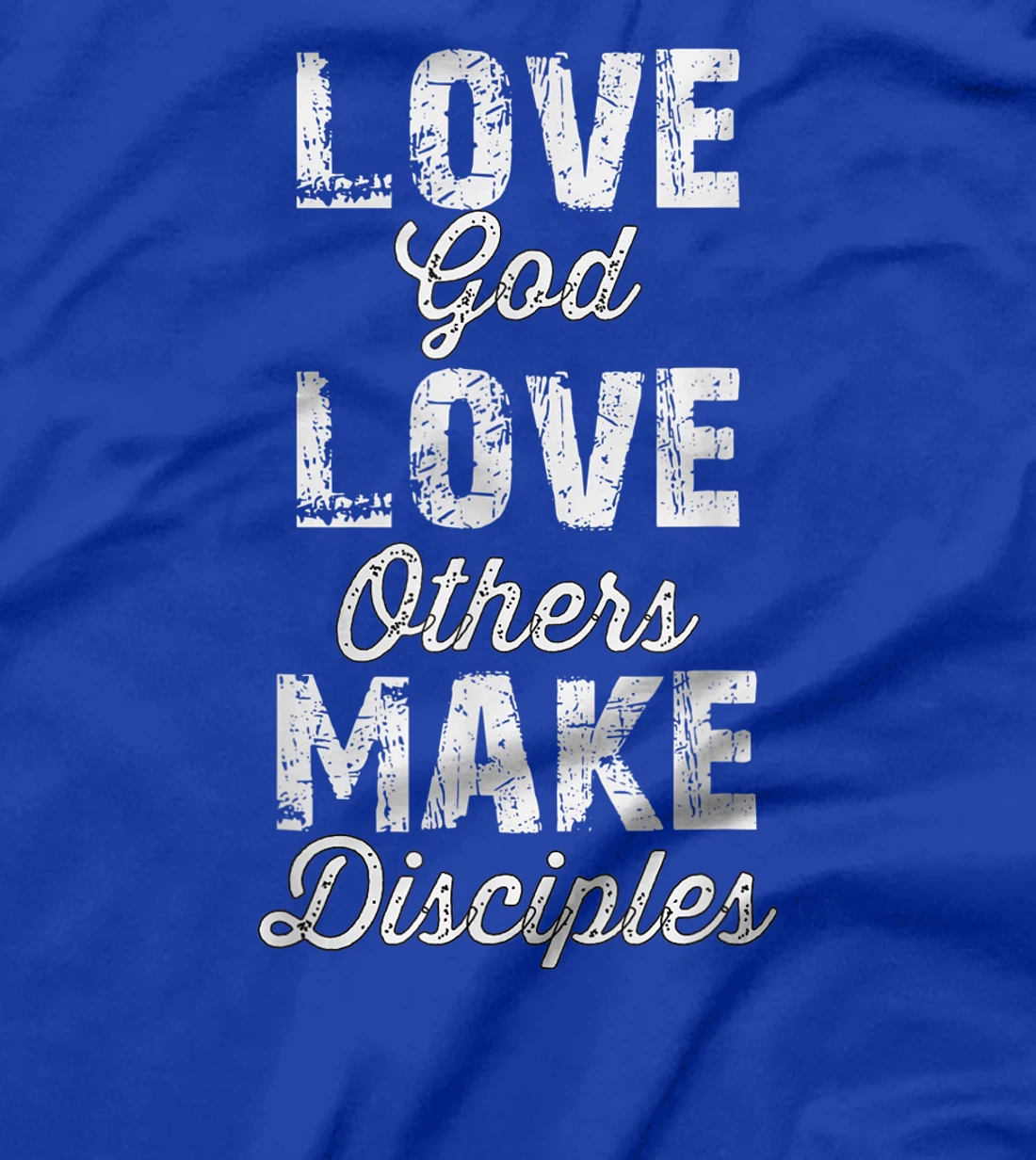 Love God, Love Others, and Make Disciples T-Shirt