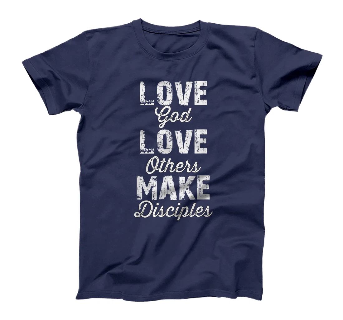 Love God, Love Others, and Make Disciples T-Shirt